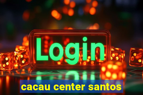 cacau center santos